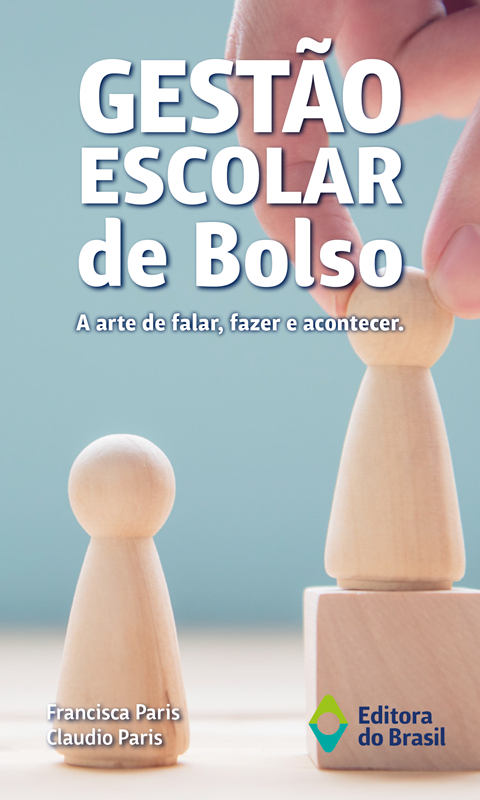 GESTÃO ESCOLAR DE BOLSO - A ARTE DE FALAR, FAZER E ACONTECER