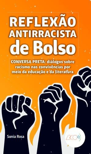 REFLEXÃO ANTIRRACISTA DE BOLSO – CONVERSA PRETA: DIÁLOGOS SOBRE RACISMO NAS CONVIVÊNCIAS POR MEIO DA